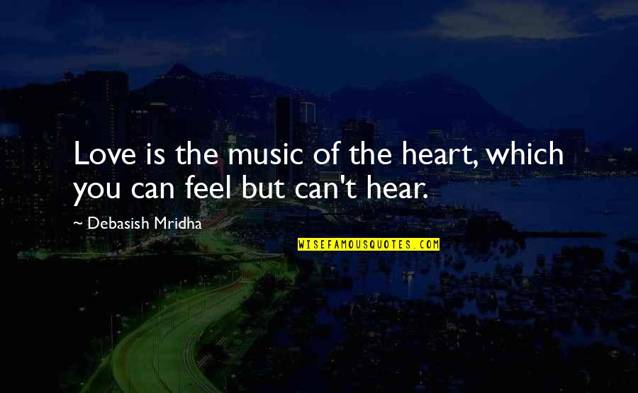 Education And Music Quotes By Debasish Mridha: Love is the music of the heart, which