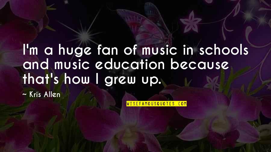 Education And Music Quotes By Kris Allen: I'm a huge fan of music in schools