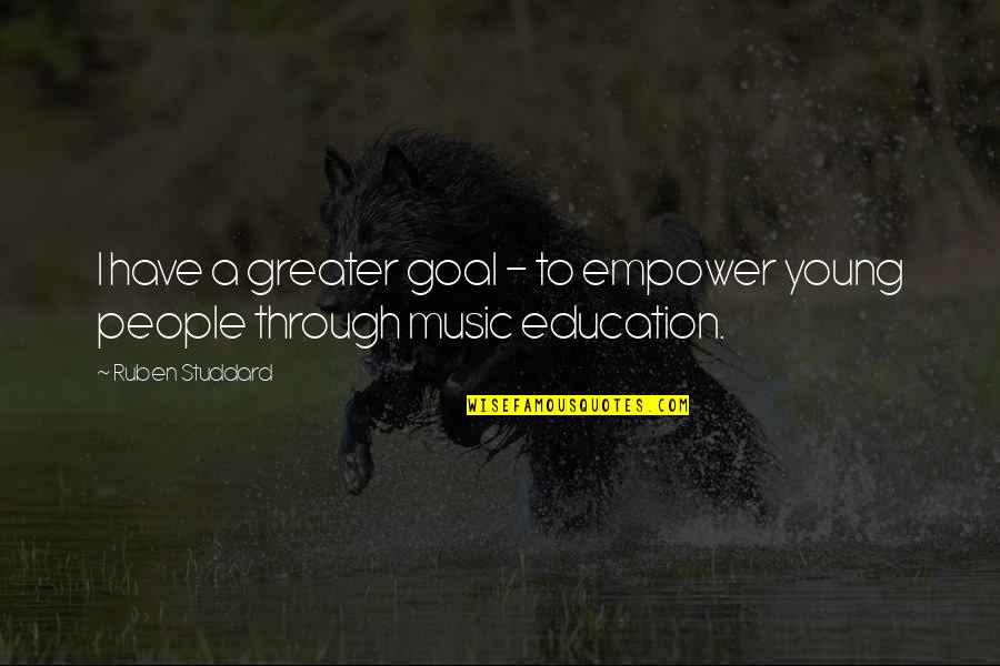 Education And Music Quotes By Ruben Studdard: I have a greater goal - to empower