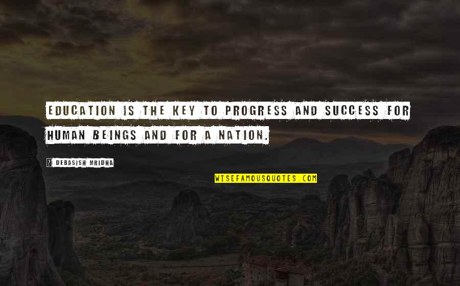 Education And Nation Quotes By Debasish Mridha: Education is the key to progress and success