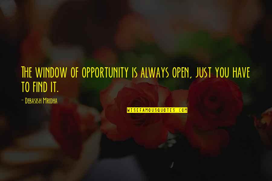 Education And Opportunity Quotes By Debasish Mridha: The window of opportunity is always open, just