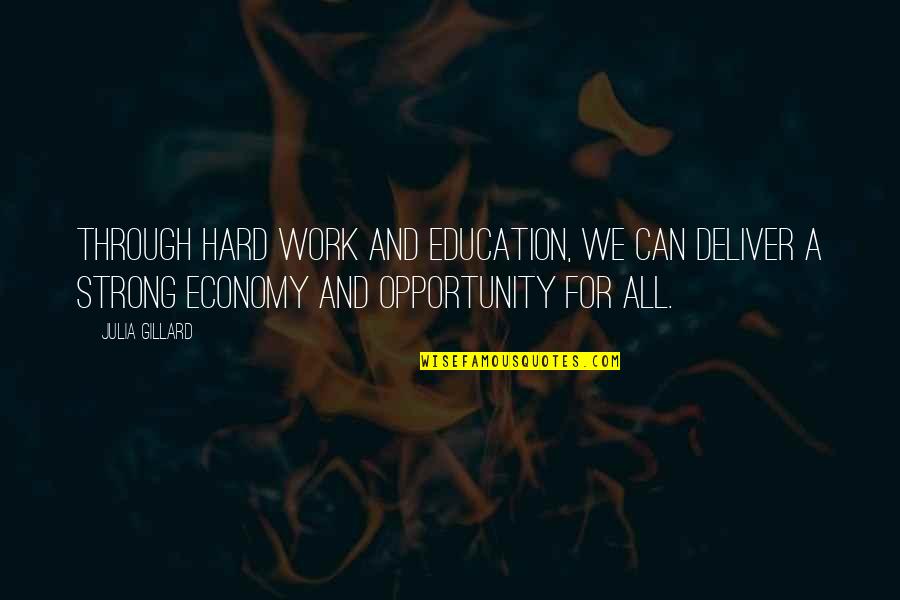 Education And Opportunity Quotes By Julia Gillard: Through hard work and education, we can deliver