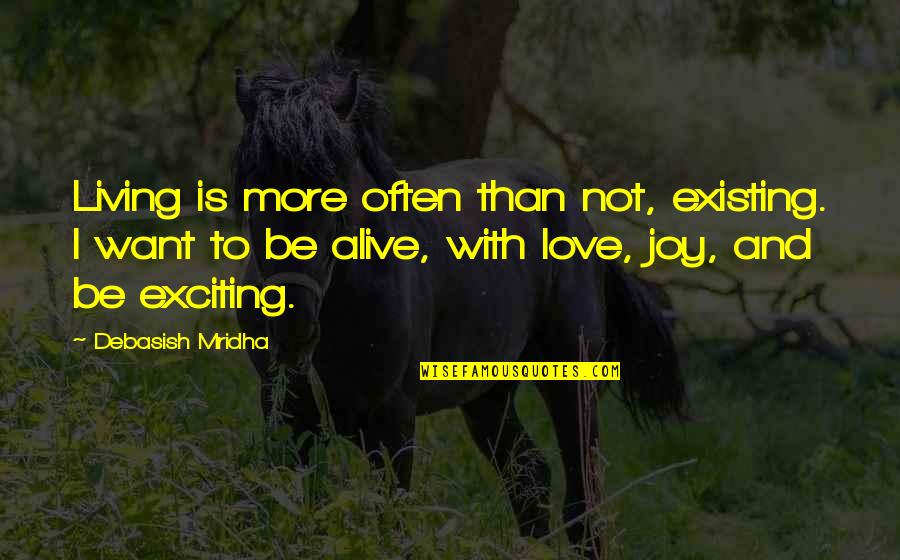 Education And Philosophy Quotes By Debasish Mridha: Living is more often than not, existing. I