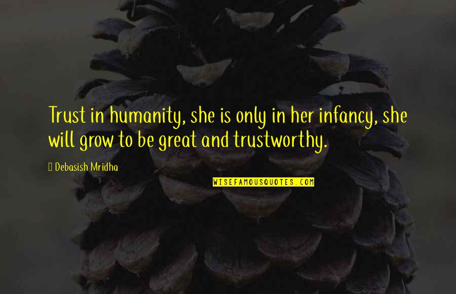 Education And Philosophy Quotes By Debasish Mridha: Trust in humanity, she is only in her