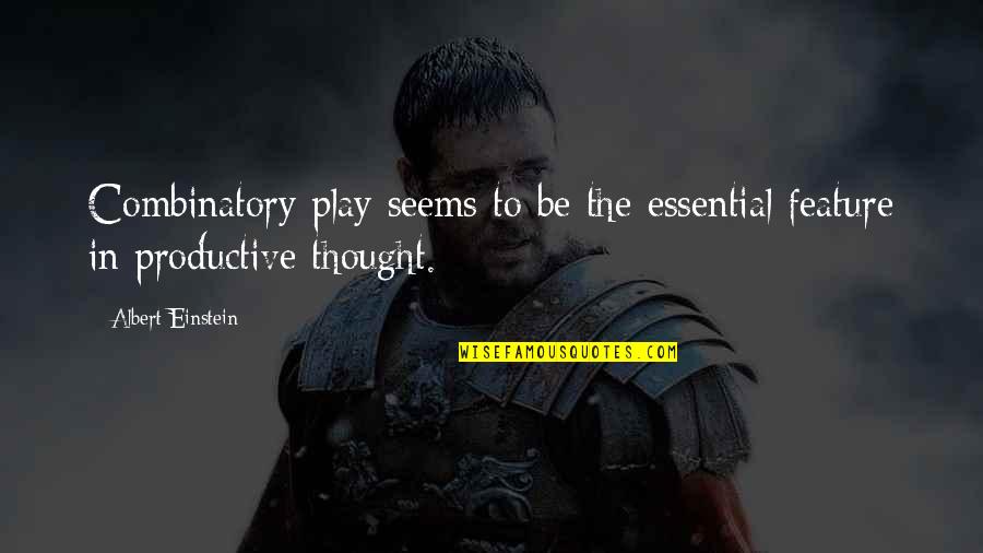 Education And Play Quotes By Albert Einstein: Combinatory play seems to be the essential feature