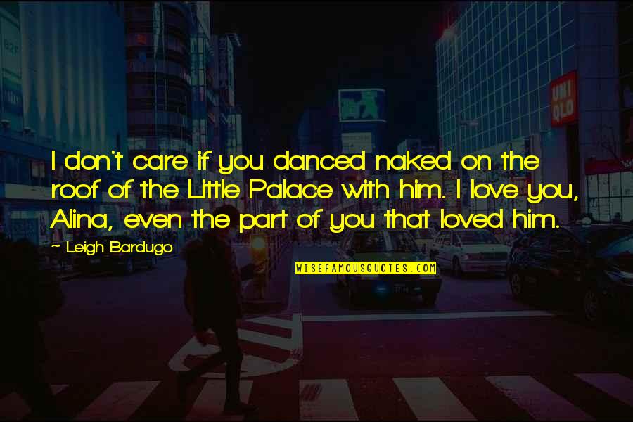 Education And Play Quotes By Leigh Bardugo: I don't care if you danced naked on Education And Play Quotes By Leigh Bardugo: I don't care if you danced naked on