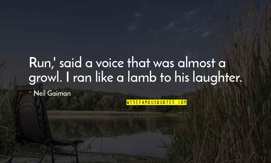Education And Play Quotes By Neil Gaiman: Run,' said a voice that was almost a