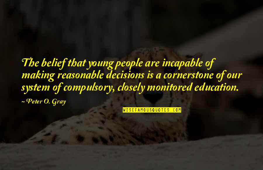 Education And Play Quotes By Peter O. Gray: The belief that young people are incapable of Education And Play Quotes By Peter O. Gray: The belief that young people are incapable of