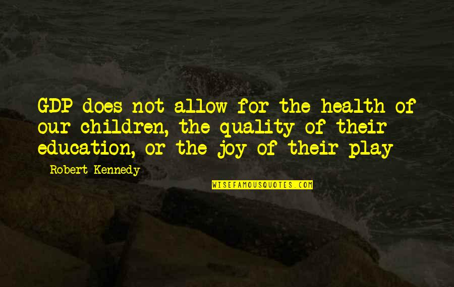 Education And Play Quotes By Robert Kennedy: GDP does not allow for the health of Education And Play Quotes By Robert Kennedy: GDP does not allow for the health of
