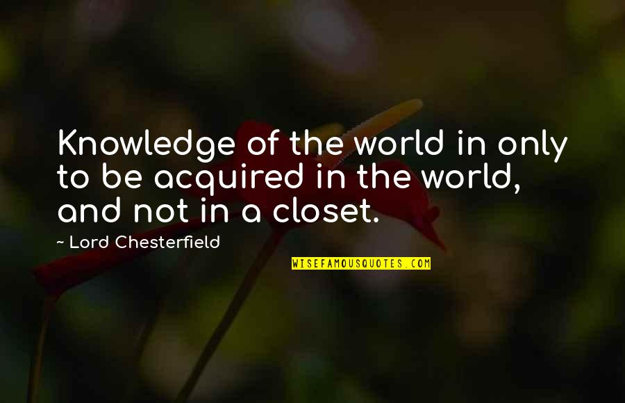 Education And Quotes By Lord Chesterfield: Knowledge of the world in only to be