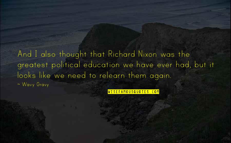 Education And Quotes By Wavy Gravy: And I also thought that Richard Nixon was