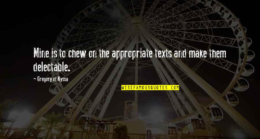 Education And Reading Quotes By Gregory Of Nyssa: Mine is to chew on the appropriate texts Education And Reading Quotes By Gregory Of Nyssa: Mine is to chew on the appropriate texts