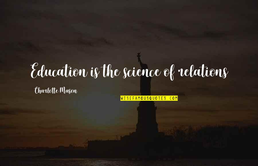 Education And Science Quotes By Charlotte Mason: Education is the science of relations