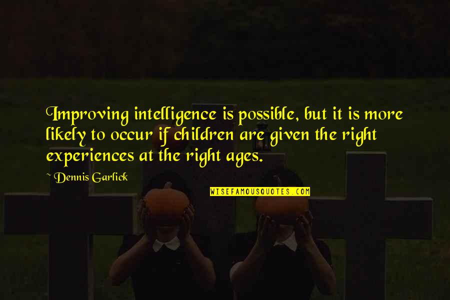 Education And Science Quotes By Dennis Garlick: Improving intelligence is possible, but it is more