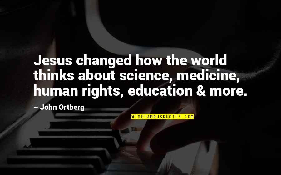 Education And Science Quotes By John Ortberg: Jesus changed how the world thinks about science,