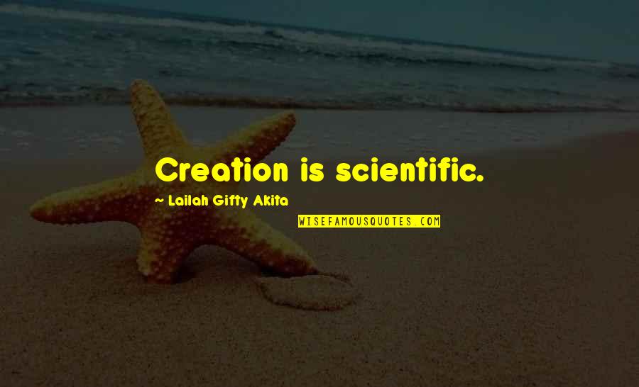 Education And Science Quotes By Lailah Gifty Akita: Creation is scientific.