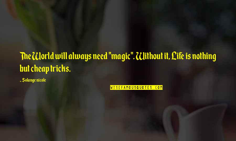 Education And Social Change Quotes By Solange Nicole: The World will always need "magic". Without it,