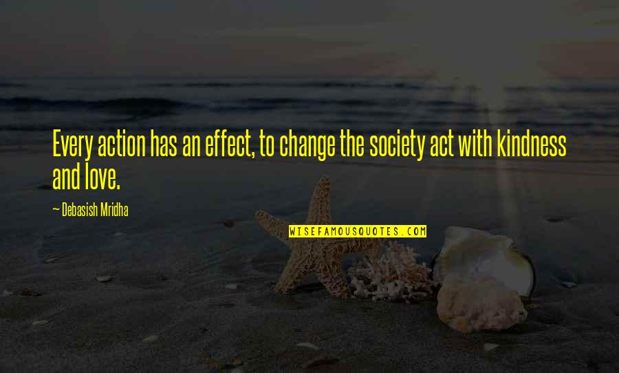 Education And Society Quotes By Debasish Mridha: Every action has an effect, to change the