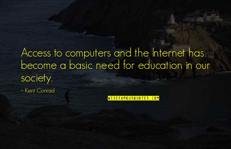 Education And Society Quotes By Kent Conrad: Access to computers and the Internet has become