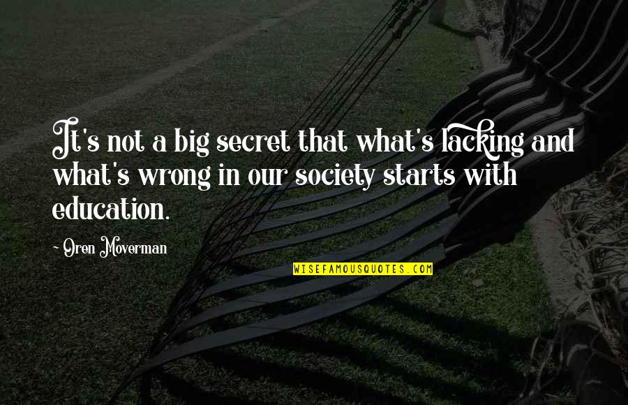 Education And Society Quotes By Oren Moverman: It's not a big secret that what's lacking