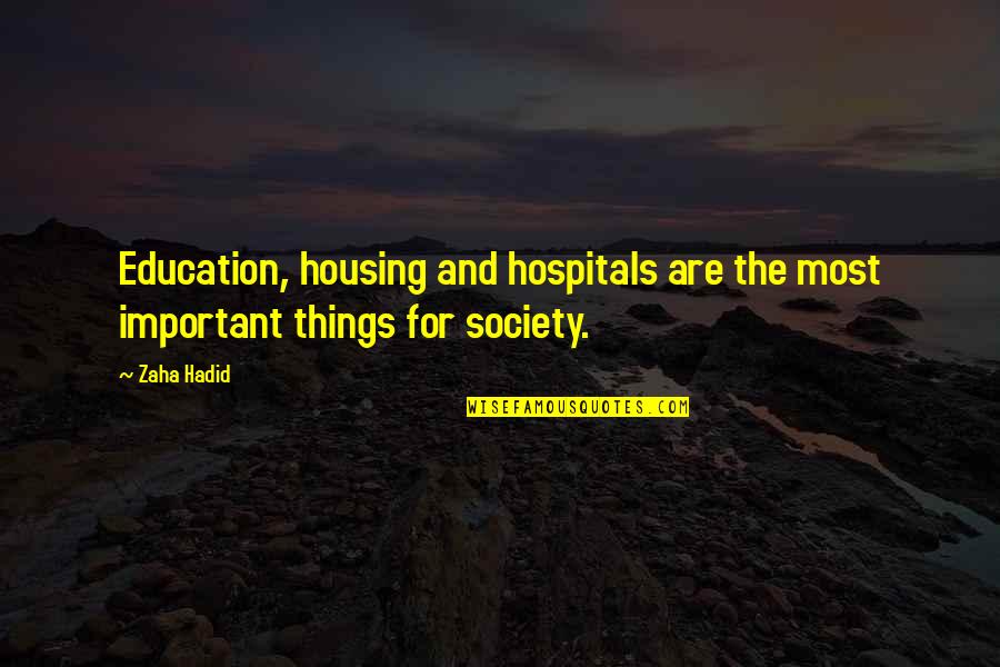 Education And Society Quotes By Zaha Hadid: Education, housing and hospitals are the most important