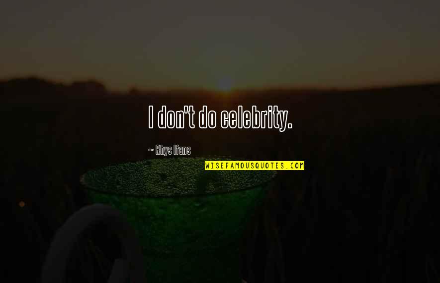 Education And Success Tagalog Quotes By Rhys Ifans: I don't do celebrity.