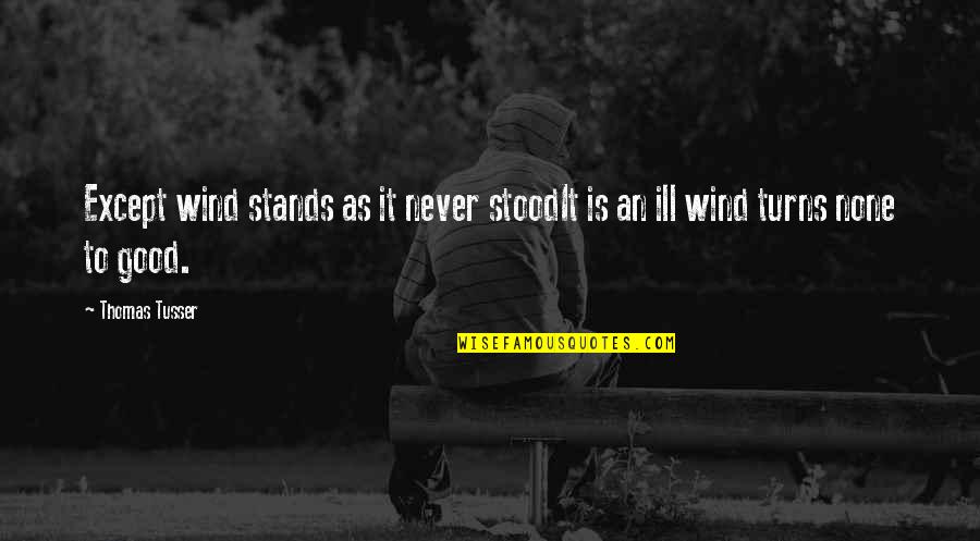 Education And Success Tagalog Quotes By Thomas Tusser: Except wind stands as it never stoodIt is