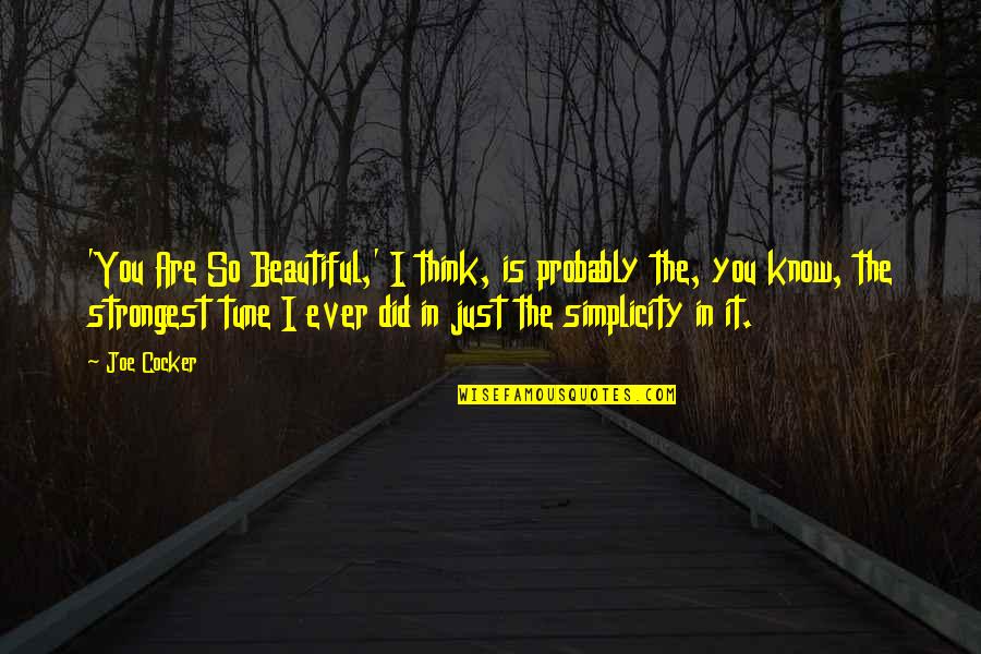 Education And Technology Quotes By Joe Cocker: 'You Are So Beautiful,' I think, is probably Education And Technology Quotes By Joe Cocker: 'You Are So Beautiful,' I think, is probably