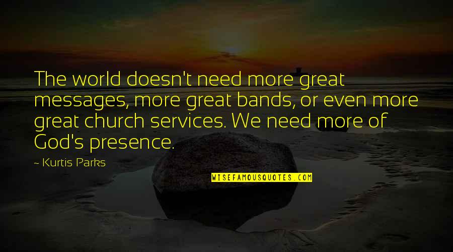 Education And Technology Quotes By Kurtis Parks: The world doesn't need more great messages, more Education And Technology Quotes By Kurtis Parks: The world doesn't need more great messages, more
