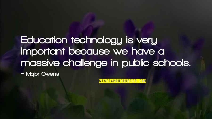 Education And Technology Quotes By Major Owens: Education technology is very important because we have Education And Technology Quotes By Major Owens: Education technology is very important because we have