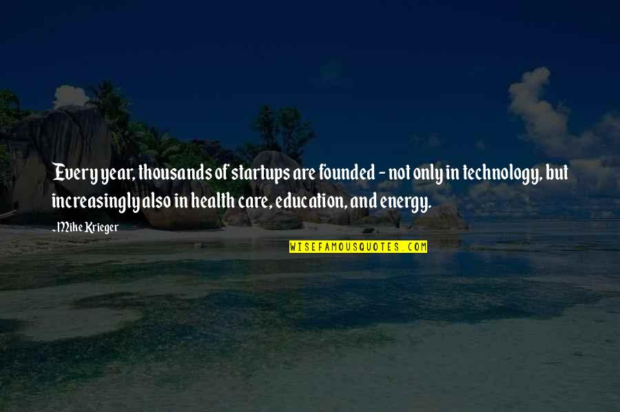 Education And Technology Quotes By Mike Krieger: Every year, thousands of startups are founded - Education And Technology Quotes By Mike Krieger: Every year, thousands of startups are founded -