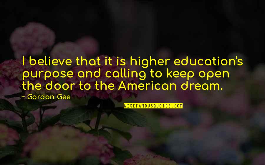 Education And The American Dream Quotes By Gordon Gee: I believe that it is higher education's purpose
