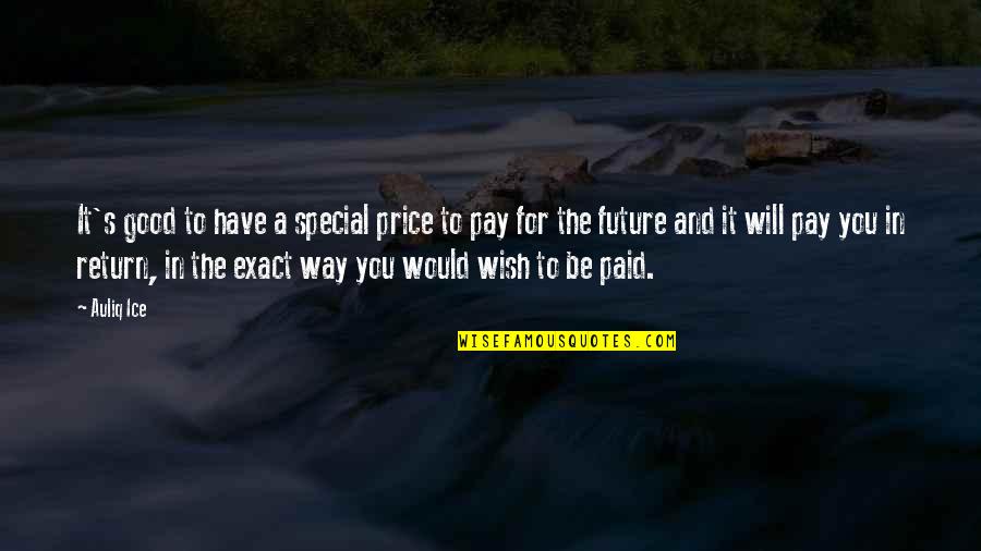 Education And The Future Quotes By Auliq Ice: It's good to have a special price to