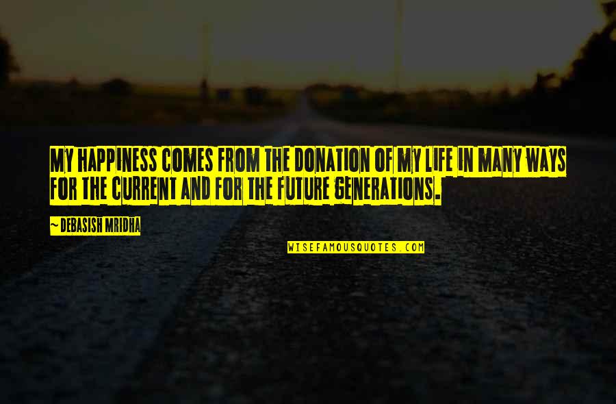 Education And The Future Quotes By Debasish Mridha: My happiness comes from the donation of my