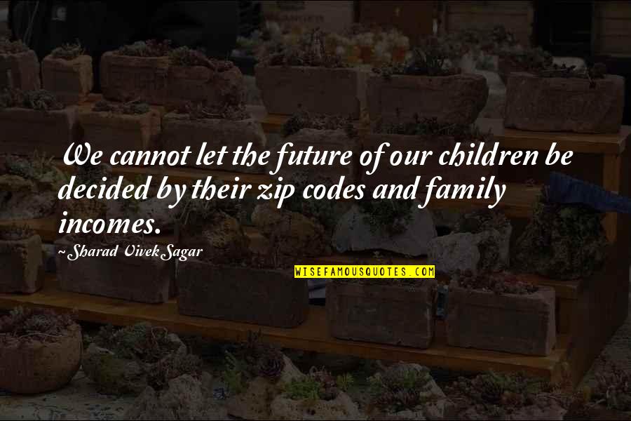 Education And The Future Quotes By Sharad Vivek Sagar: We cannot let the future of our children