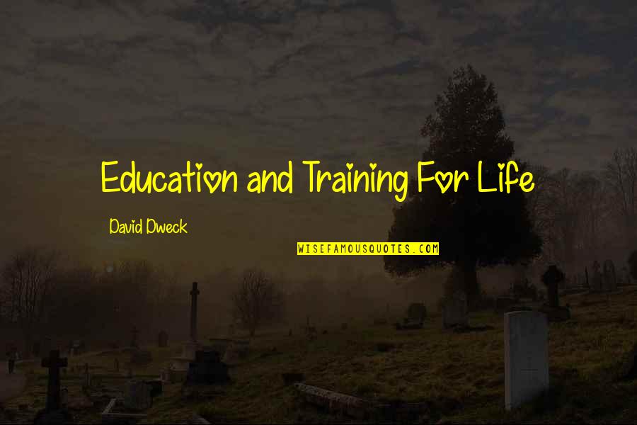 Education And Training Quotes By David Dweck: Education and Training For Life
