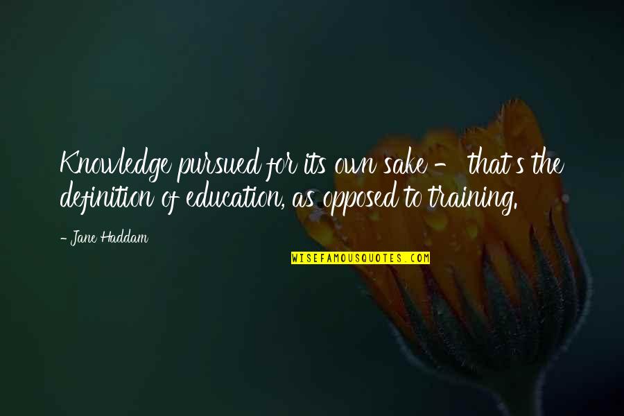 Education And Training Quotes By Jane Haddam: Knowledge pursued for its own sake - that's