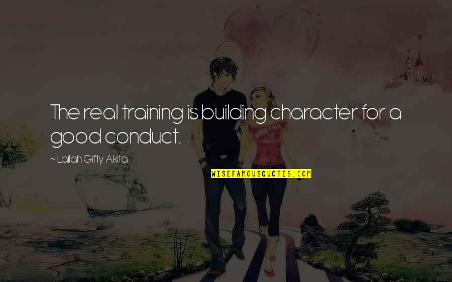 Education And Training Quotes By Lailah Gifty Akita: The real training is building character for a