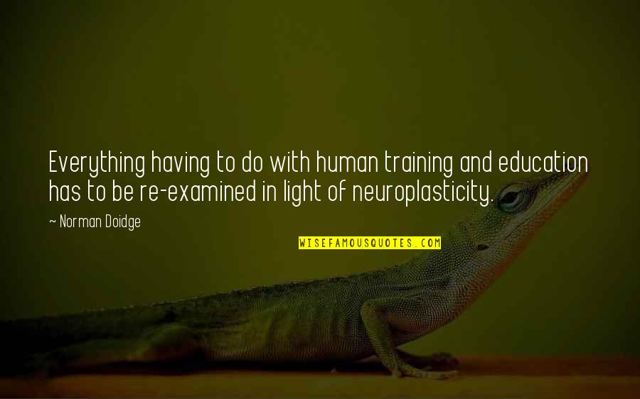 Education And Training Quotes By Norman Doidge: Everything having to do with human training and