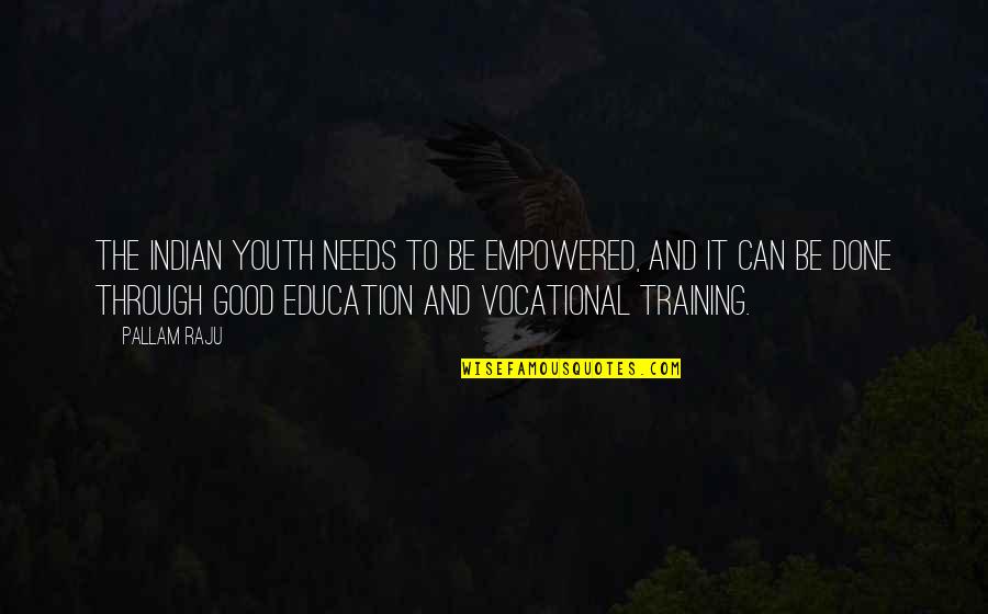 Education And Training Quotes By Pallam Raju: The Indian youth needs to be empowered, and