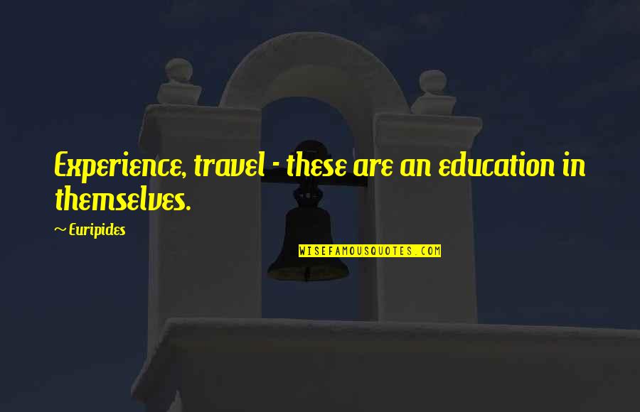 Education And Travel Quotes By Euripides: Experience, travel - these are an education in