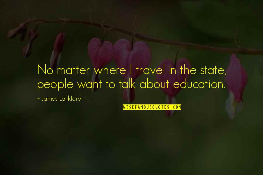 Education And Travel Quotes By James Lankford: No matter where I travel in the state,