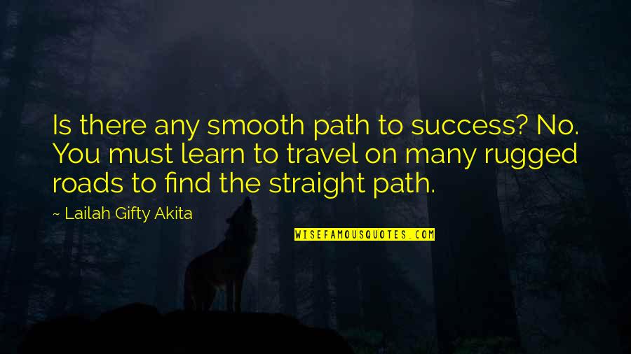 Education And Travel Quotes By Lailah Gifty Akita: Is there any smooth path to success? No.