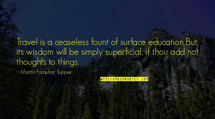 Education And Travel Quotes By Martin Farquhar Tupper: Travel is a ceaseless fount of surface education,But