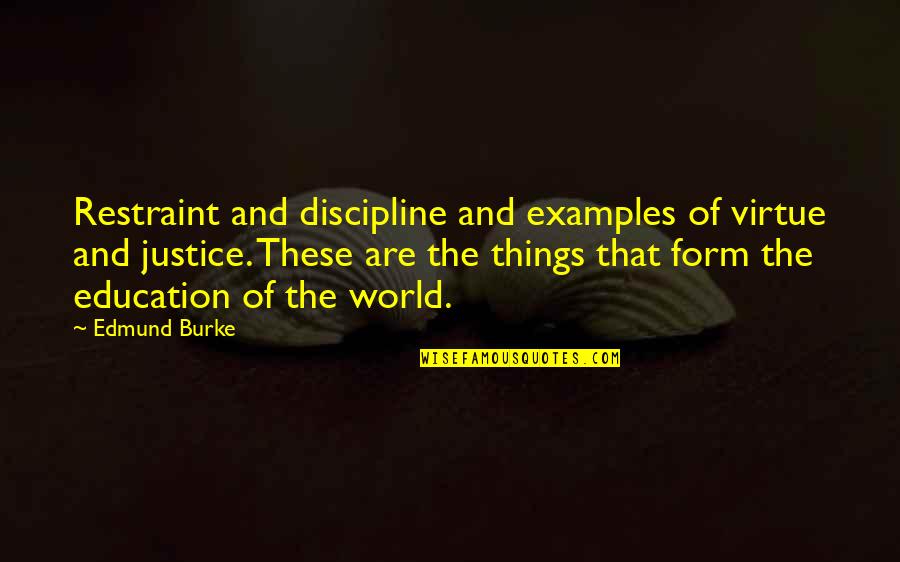 Education And Virtue Quotes By Edmund Burke: Restraint and discipline and examples of virtue and