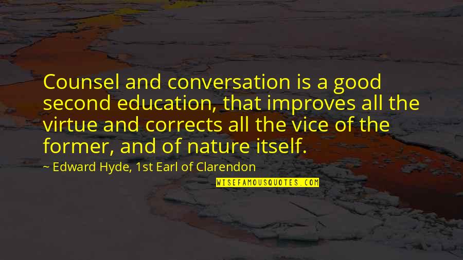 Education And Virtue Quotes By Edward Hyde, 1st Earl Of Clarendon: Counsel and conversation is a good second education,