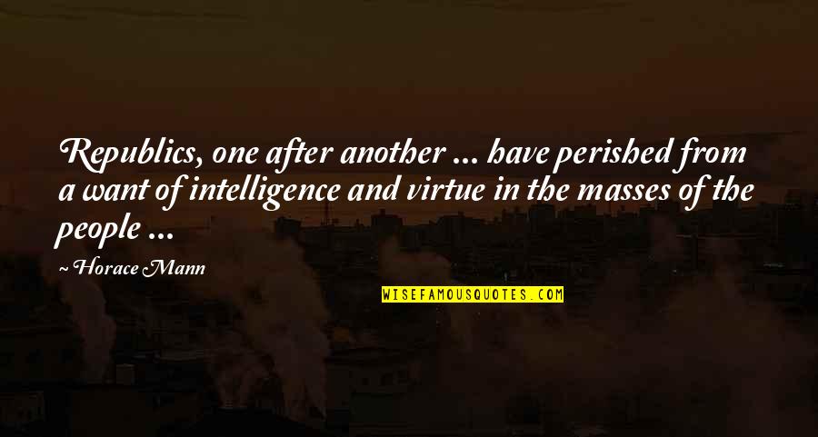 Education And Virtue Quotes By Horace Mann: Republics, one after another ... have perished from