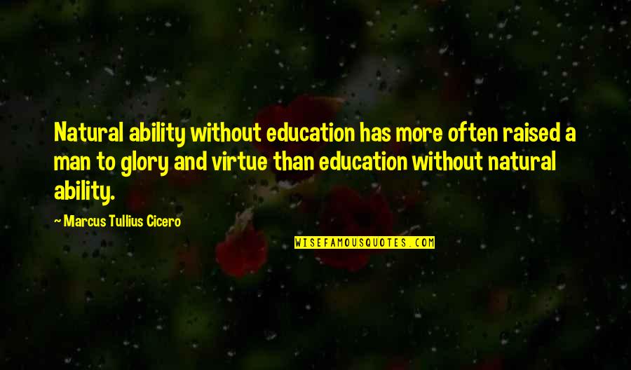 Education And Virtue Quotes By Marcus Tullius Cicero: Natural ability without education has more often raised