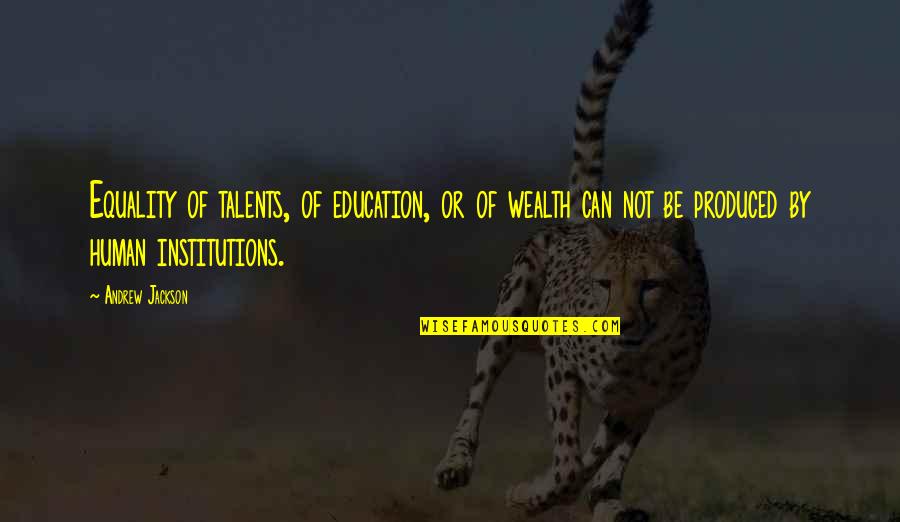 Education And Wealth Quotes By Andrew Jackson: Equality of talents, of education, or of wealth