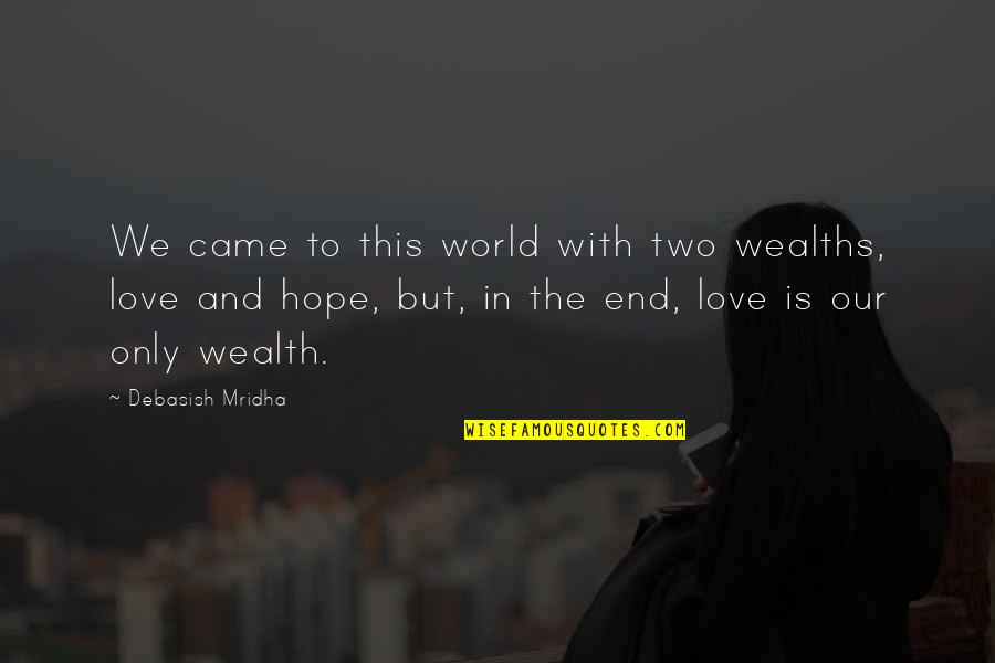 Education And Wealth Quotes By Debasish Mridha: We came to this world with two wealths,